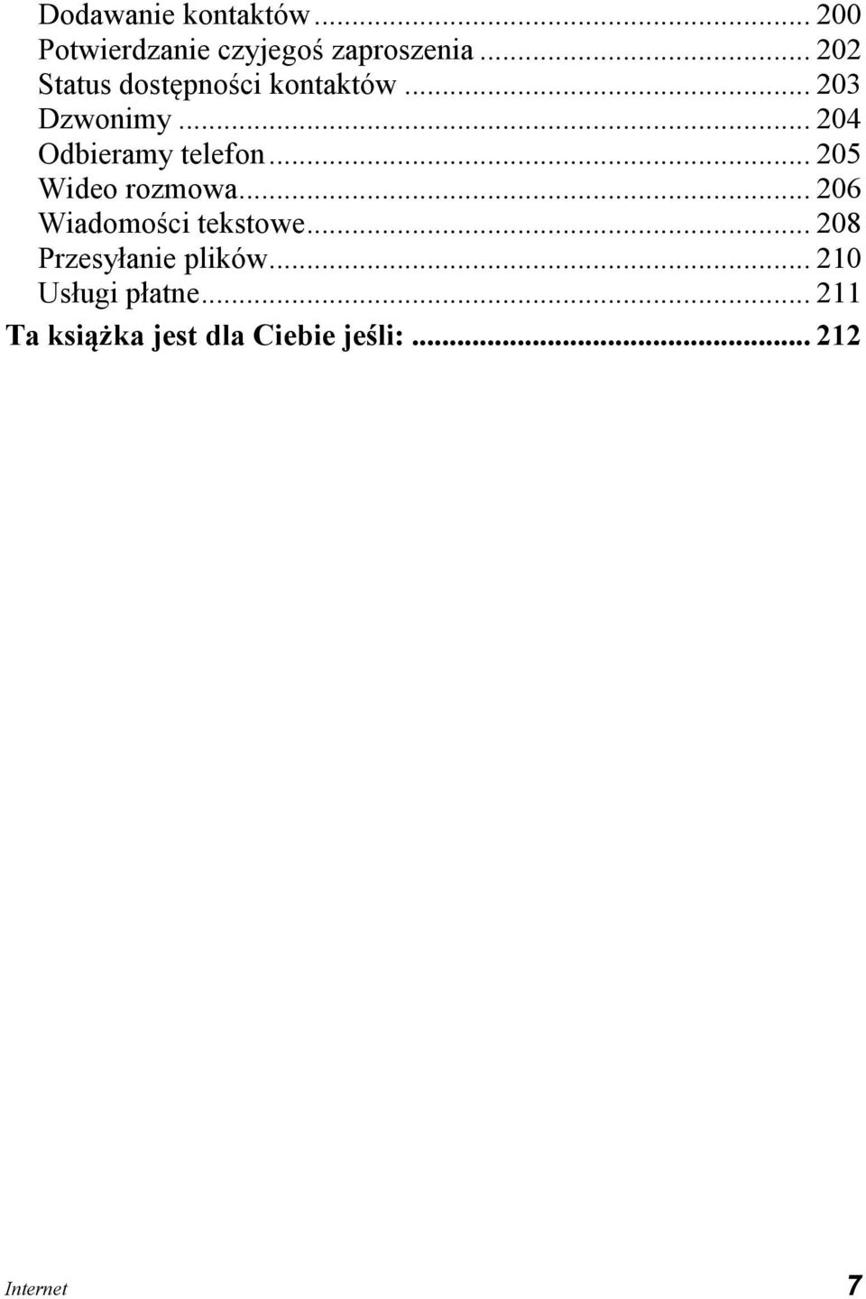 .. 204 Odbieramy telefon... 205 Wideo rozmowa... 206 Wiadomości tekstowe.