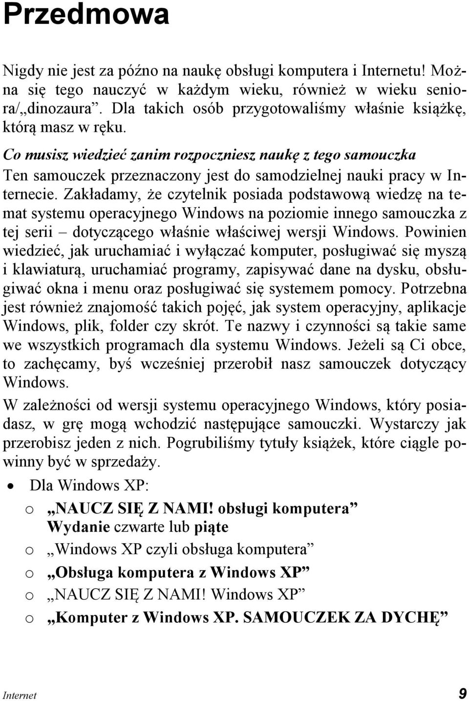 Co musisz wiedzieć zanim rozpoczniesz naukę z tego samouczka Ten samouczek przeznaczony jest do samodzielnej nauki pracy w Internecie.