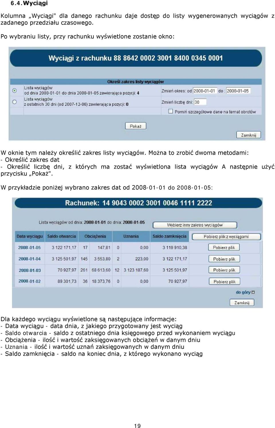 Można to zrobić dwoma metodami: - Określić zakres dat - Określić liczbę dni, z których ma zostać wyświetlona lista wyciągów A następnie użyć przycisku Pokaż".