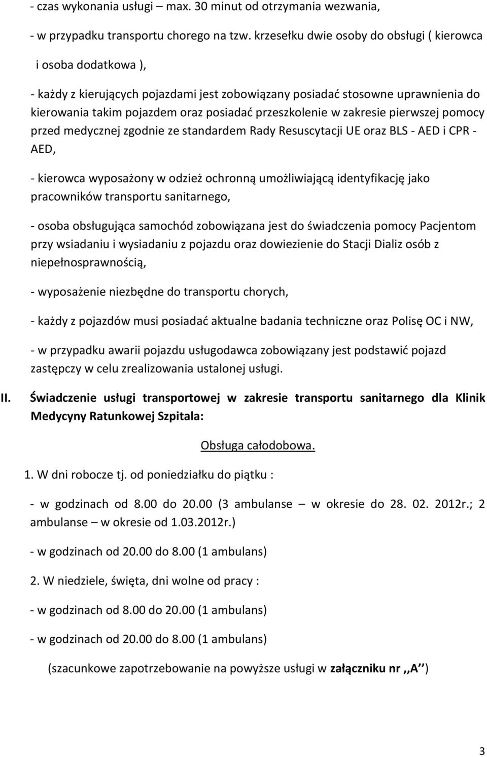 w zakresie pierwszej pomocy przed medycznej zgodnie ze standardem Rady Resuscytacji UE oraz BLS - AED i CPR - AED, - kierowca wyposażony w odzież ochronną umożliwiającą identyfikację jako pracowników