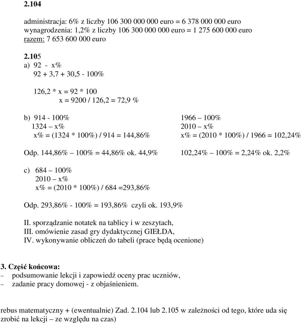 44,9% 02,24% 00% = 2,24% ok. 2,2% c) 684 00% 200 x% x% = (200 * 00%) / 684 =29,86% Odp. 29,86% - 00% = 9,86% czyli ok. 9,9% II. sporządzanie notatek na tablicy i w zeszytach, III.