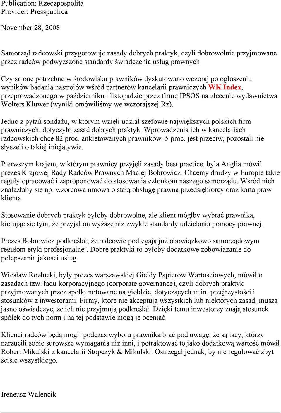 październiku i listopadzie przez firmę IPSOS na zlecenie wydawnictwa Wolters Kluwer (wyniki omówiliśmy we wczorajszej Rz).