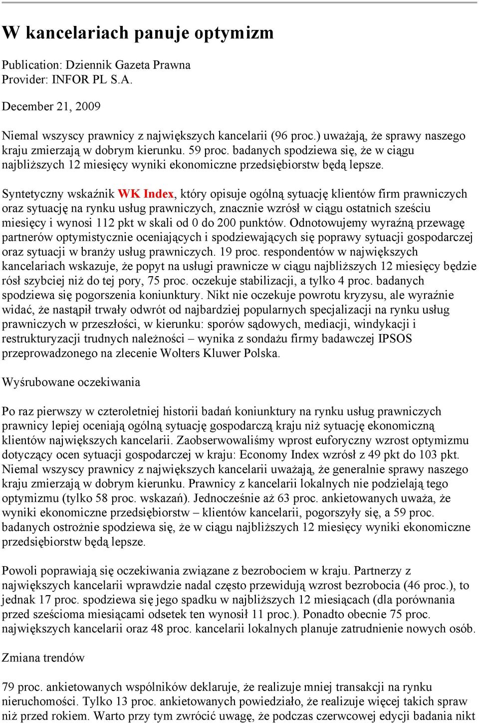 Syntetyczny wskaźnik WK Index, który opisuje ogólną sytuację klientów firm prawniczych oraz sytuację na rynku usług prawniczych, znacznie wzrósł w ciągu ostatnich sześciu miesięcy i wynosi 112 pkt w