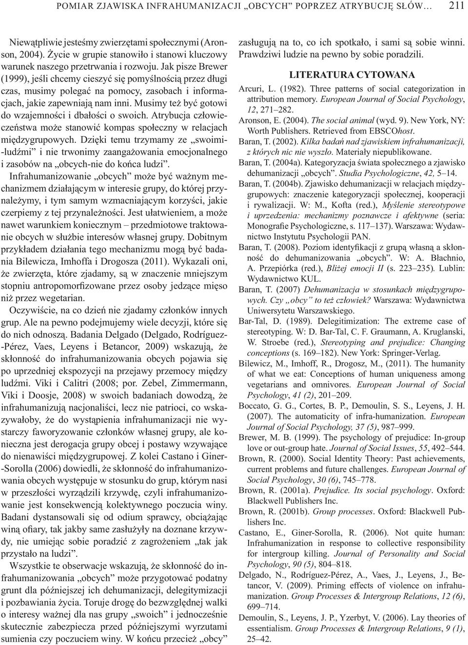 Jak pisze Brewer (1999), je li chcemy cieszy si pomy lno ci przez d ugi czas, musimy polega na pomocy, zasobach i informacjach, jakie zapewniaj nam inni.