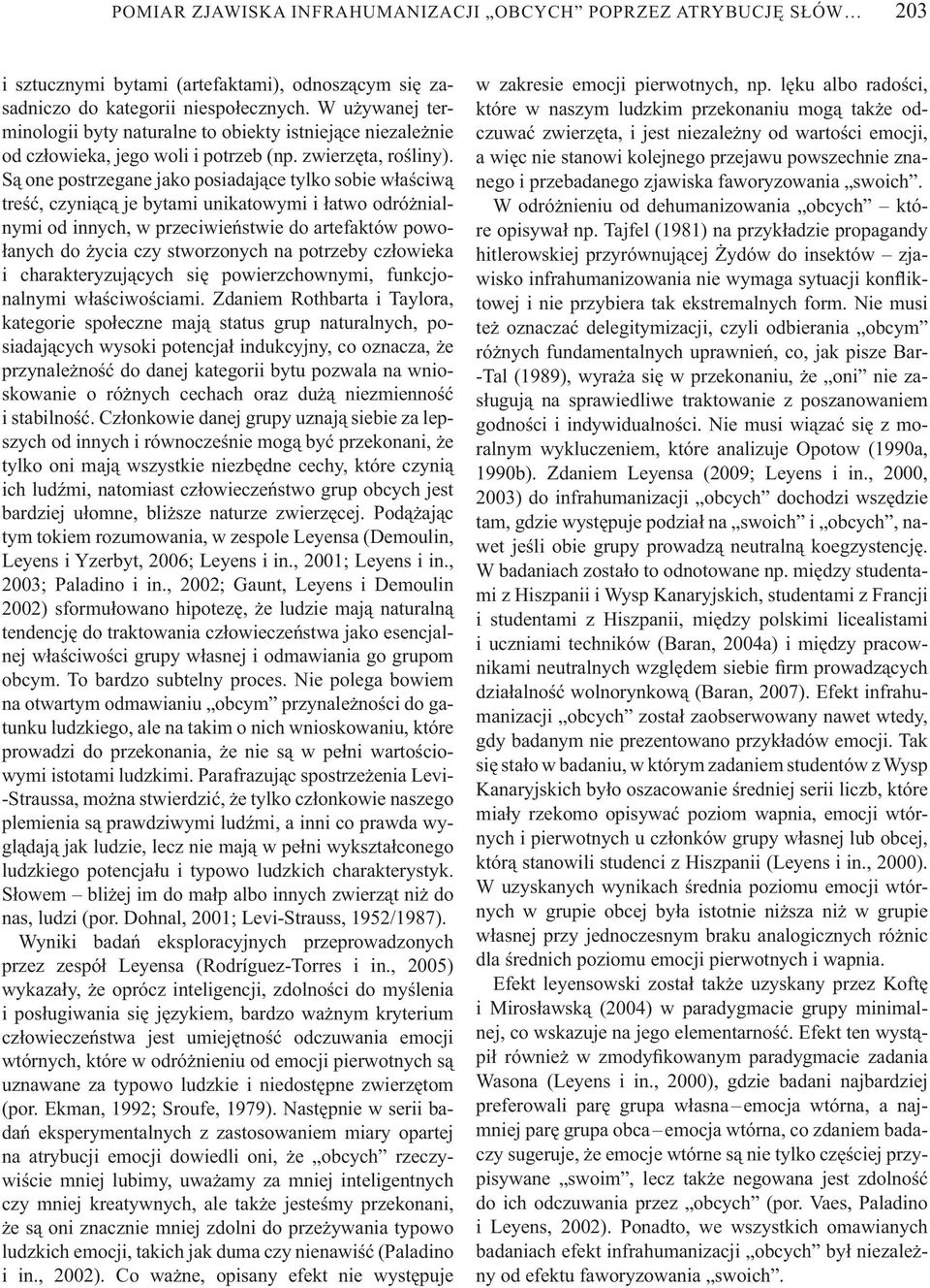 S one postrzegane jako posiadaj ce tylko sobie w a ciw tre, czyni c je bytami unikatowymi i atwo odró nialnymi od innych, w przeciwie stwie do artefaktów powo- anych do ycia czy stworzonych na