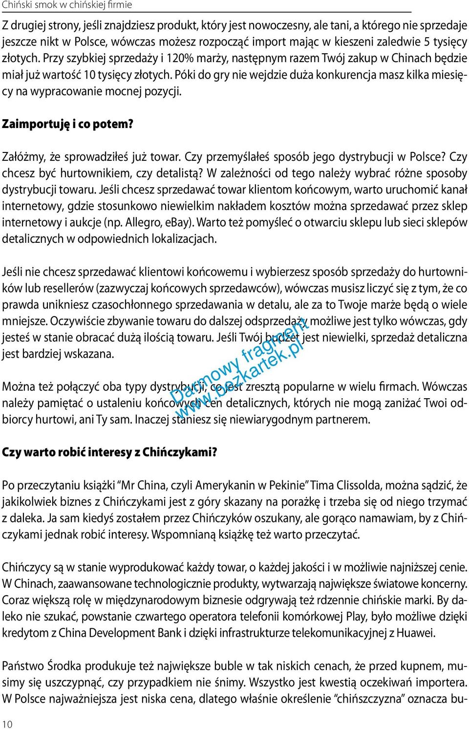 Póki do gry nie wejdzie duża konkurencja masz kilka miesięcy na wypracowanie mocnej pozycji. Zaimportuję i co potem? Załóżmy, że sprowadziłeś już towar.