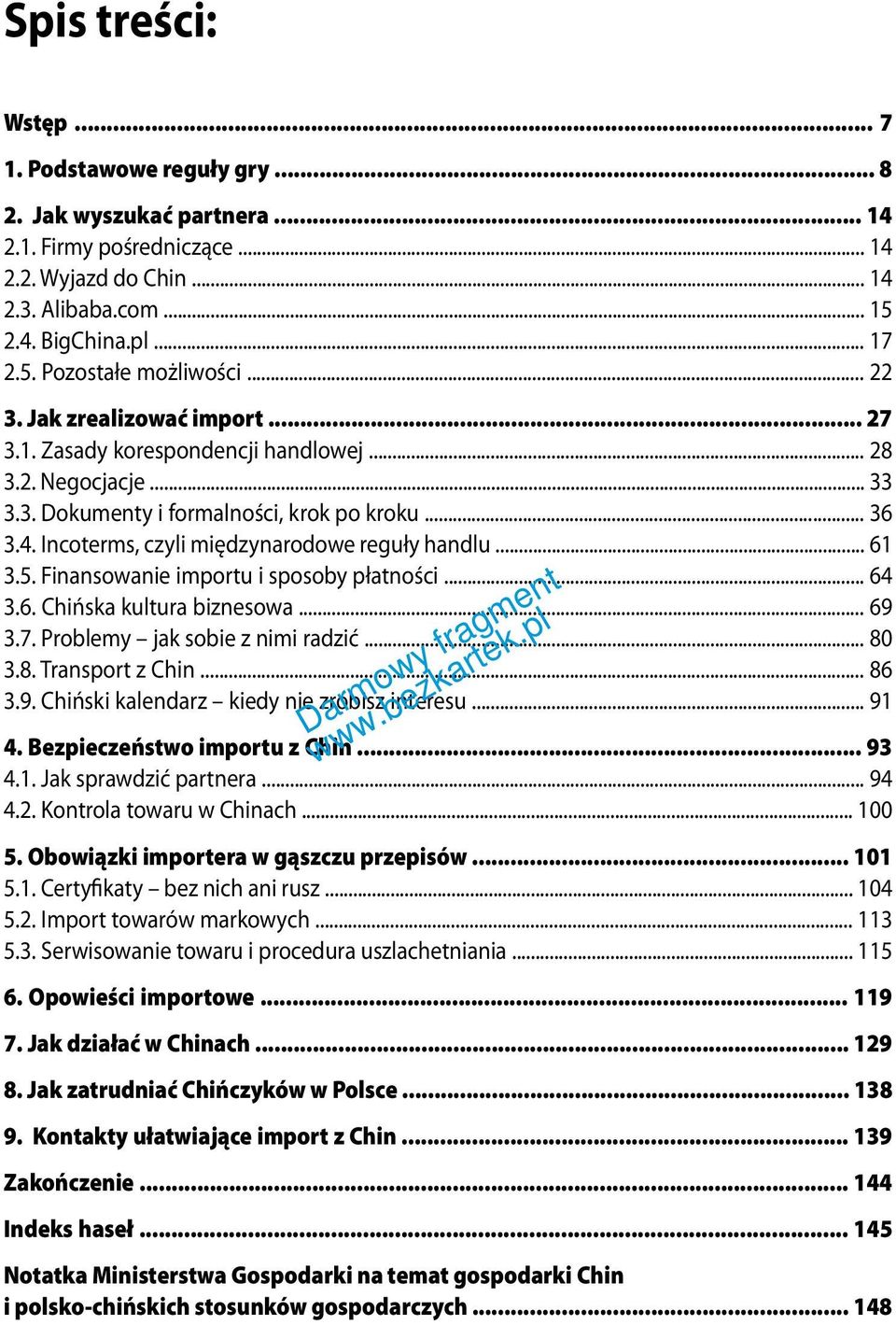 4. Incoterms, czyli międzynarodowe reguły handlu... 61 3.5. Finansowanie importu i sposoby płatności... 64 3.6. Chińska kultura biznesowa... 69 3.7. Problemy jak sobie z nimi radzić... 80