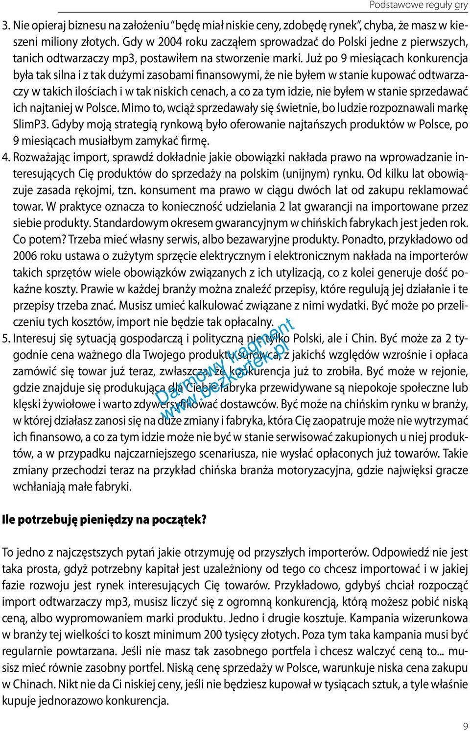 Już po 9 miesiącach konkurencja była tak silna i z tak dużymi zasobami finansowymi, że nie byłem w stanie kupować odtwarzaczy w takich ilościach i w tak niskich cenach, a co za tym idzie, nie byłem w