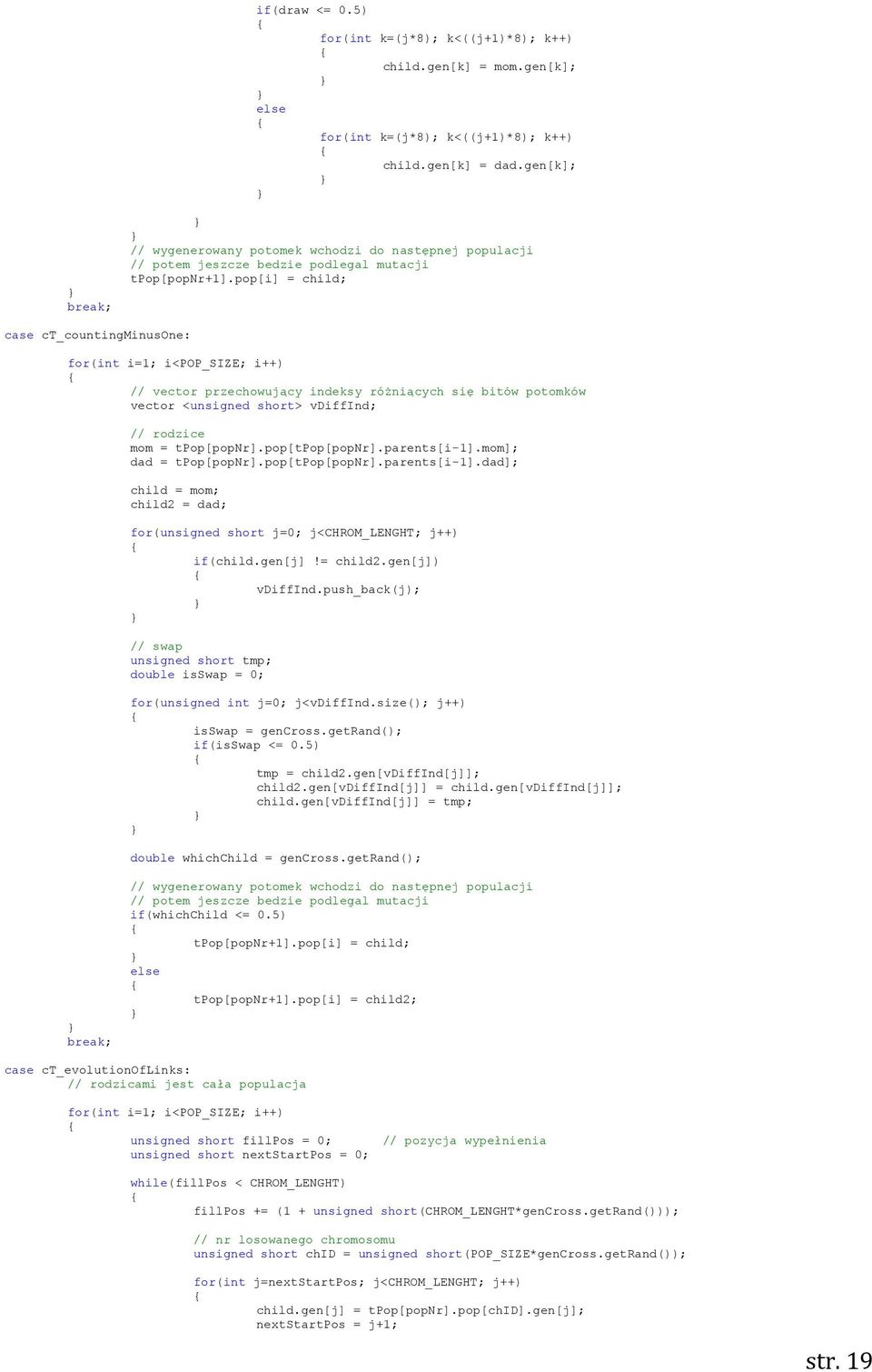 pop[i] = child; case ct_countingminusone: for(int i=1; i<pop_size; i++) // vector przechowujący indeksy różniących się bitów potomków vector <unsigned short> vdiffind; // rodzice mom = tpop[popnr].
