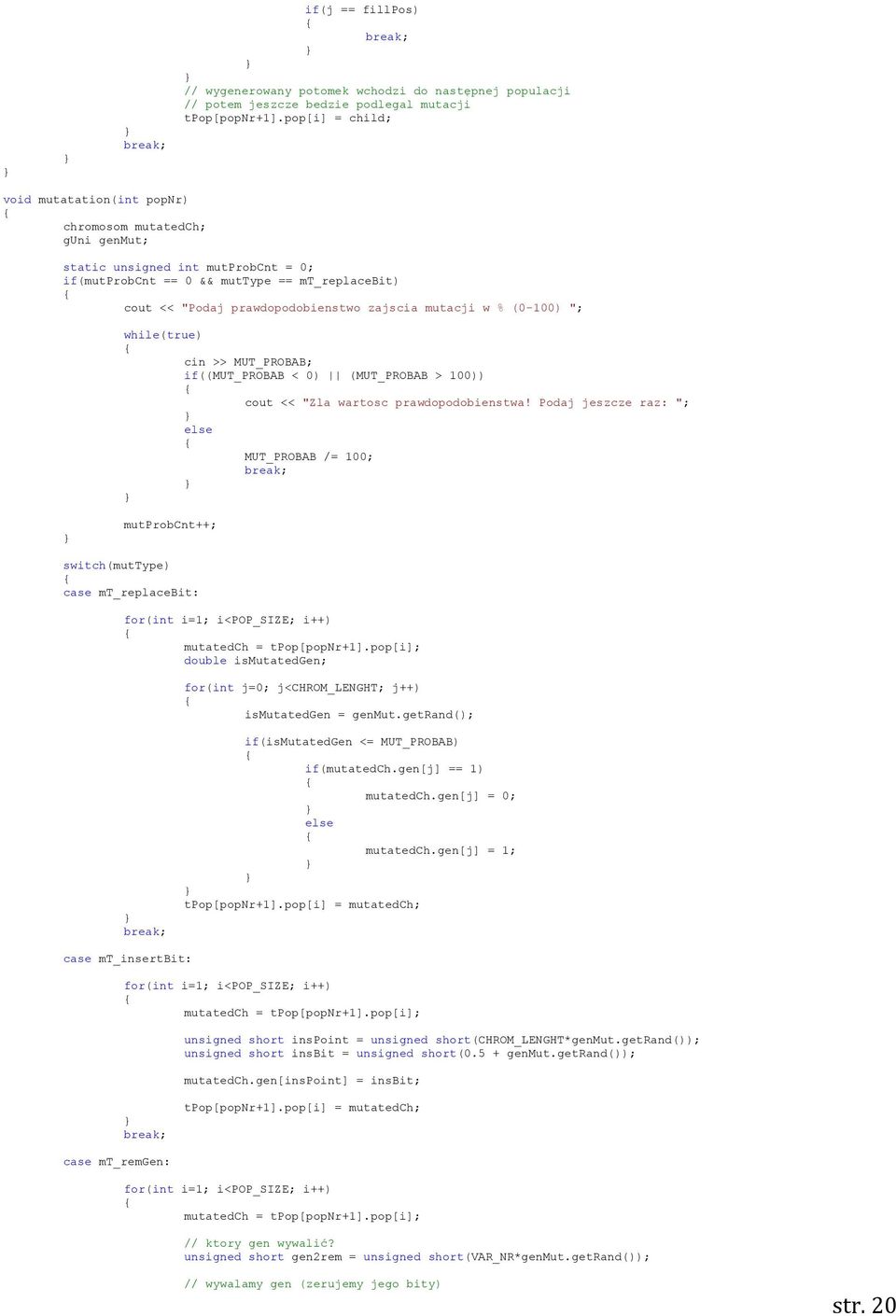 zajscia mutacji w % (0-100) "; while(true) cin >> MUT_PROBAB; if((mut_probab < 0) (MUT_PROBAB > 100)) cout << "Zla wartosc prawdopodobienstwa!