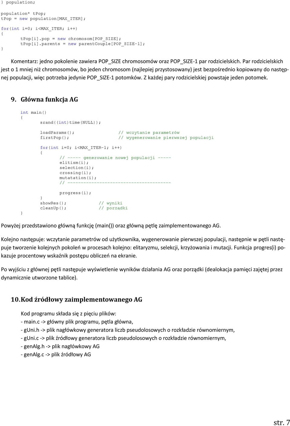 Par rodzicielskich jest o 1 mniej niż chromosomów, bo jeden chromosom (najlepiej przystosowany) jest bezpośrednio kopiowany do następnej populacji, więc potrzeba jedynie POP_SIZE-1 potomków.