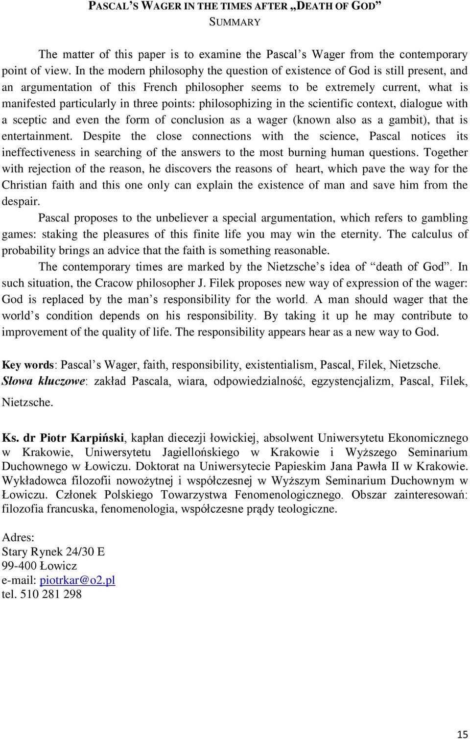 points: philosophizing in the scientific context, dialogue with a sceptic and even the form of conclusion as a wager (known also as a gambit), that is entertainment.