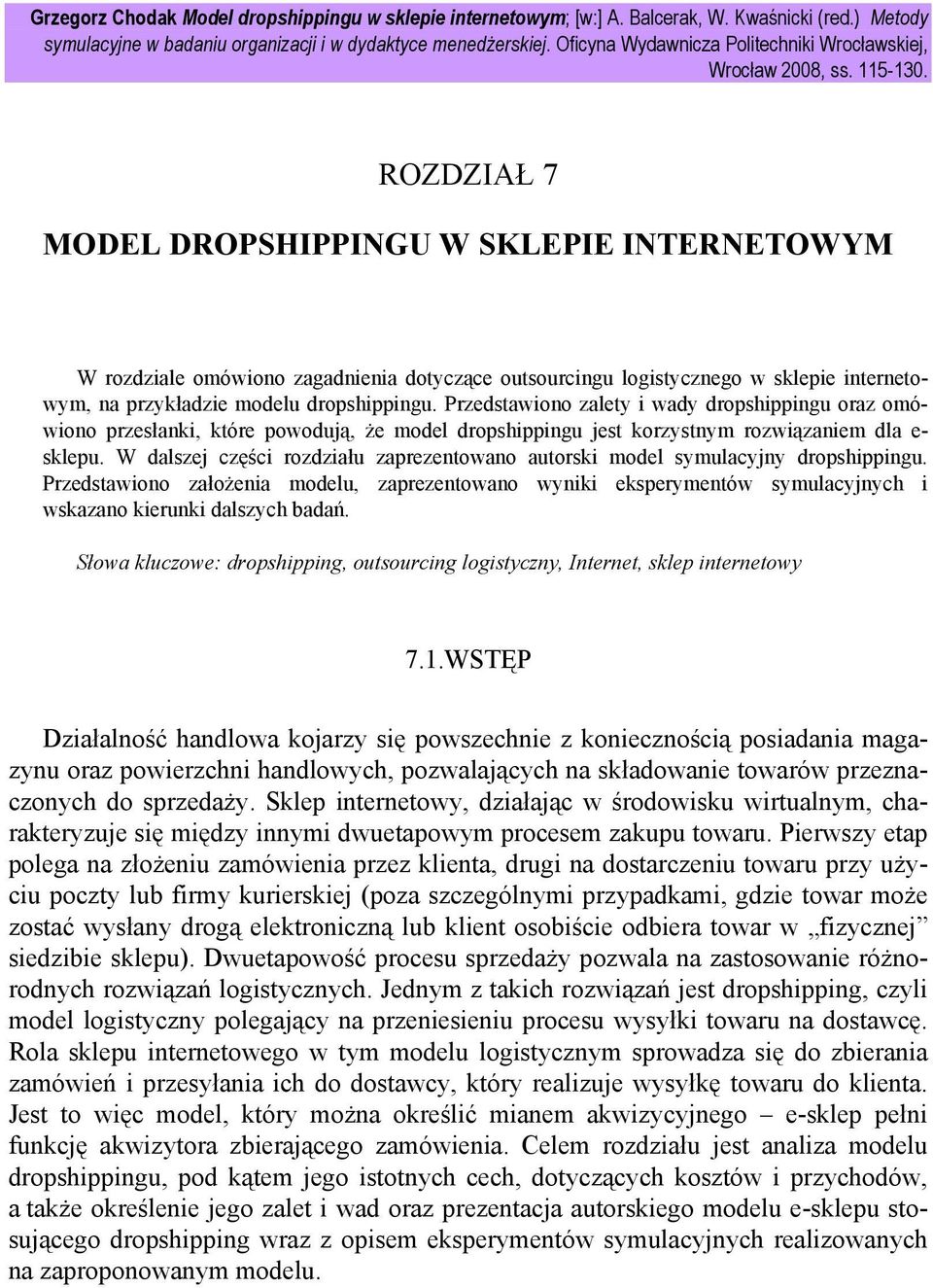 ROZDZIAŁ 7 MODEL DROPSHIPPINGU W SKLEPIE INTERNETOWYM W rozdziale omówiono zagadnienia dotyczące outsourcingu logistycznego w sklepie internetowym, na przykładzie modelu dropshippingu.