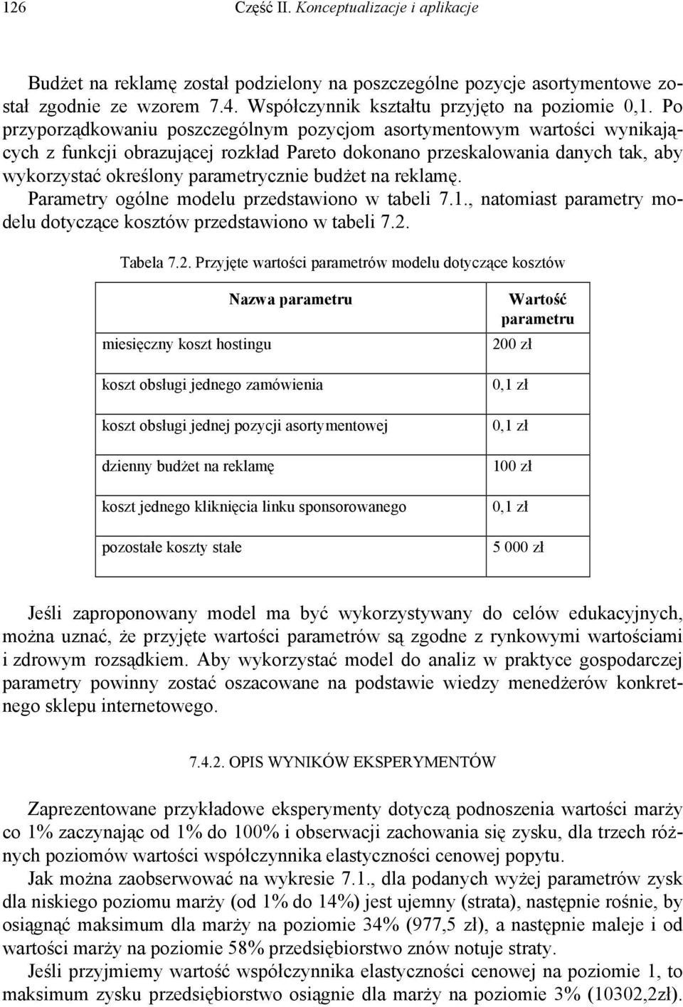 budżet na reklamę. Parametry ogólne modelu przedstawiono w tabeli 7.1., natomiast parametry modelu dotyczące kosztów przedstawiono w tabeli 7.2.