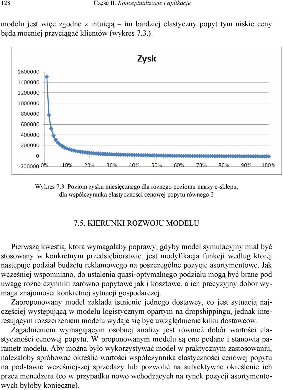 KIERUNKI ROZWOJU MODELU Pierwszą kwestią, która wymagałaby poprawy, gdyby model symulacyjny miał być stosowany w konkretnym przedsiębiorstwie, jest modyfikacja funkcji według której następuje podział