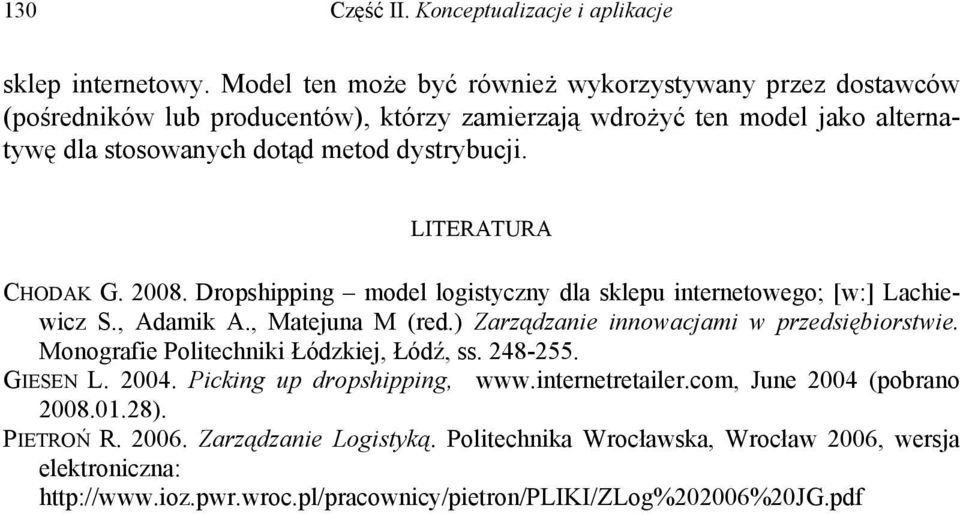 LITERATURA CHODAK G. 2008. Dropshipping model logistyczny dla sklepu internetowego; [w:] Lachiewicz S., Adamik A., Matejuna M (red.) Zarządzanie innowacjami w przedsiębiorstwie.