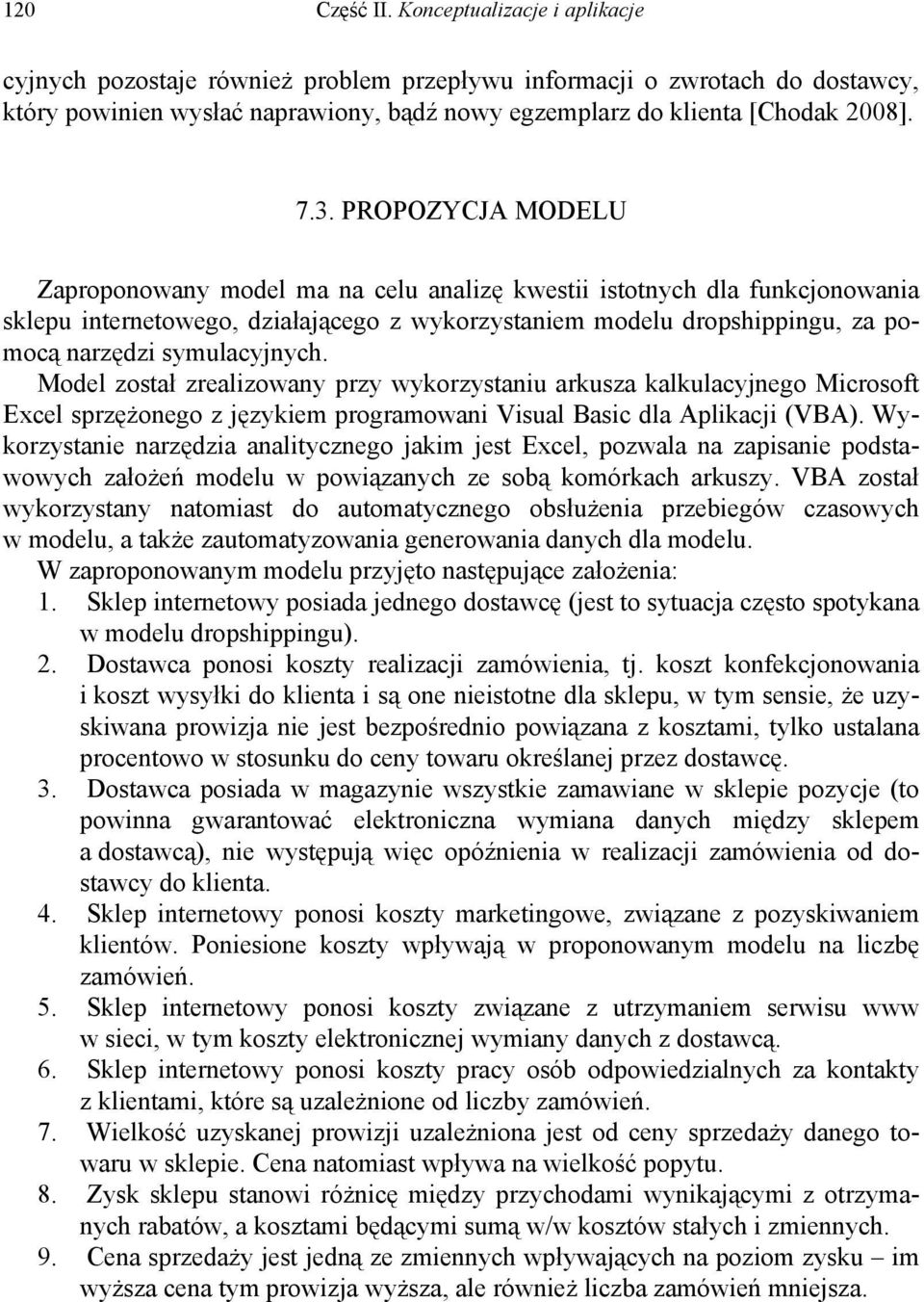 PROPOZYCJA MODELU Zaproponowany model ma na celu analizę kwestii istotnych dla funkcjonowania sklepu internetowego, działającego z wykorzystaniem modelu dropshippingu, za pomocą narzędzi