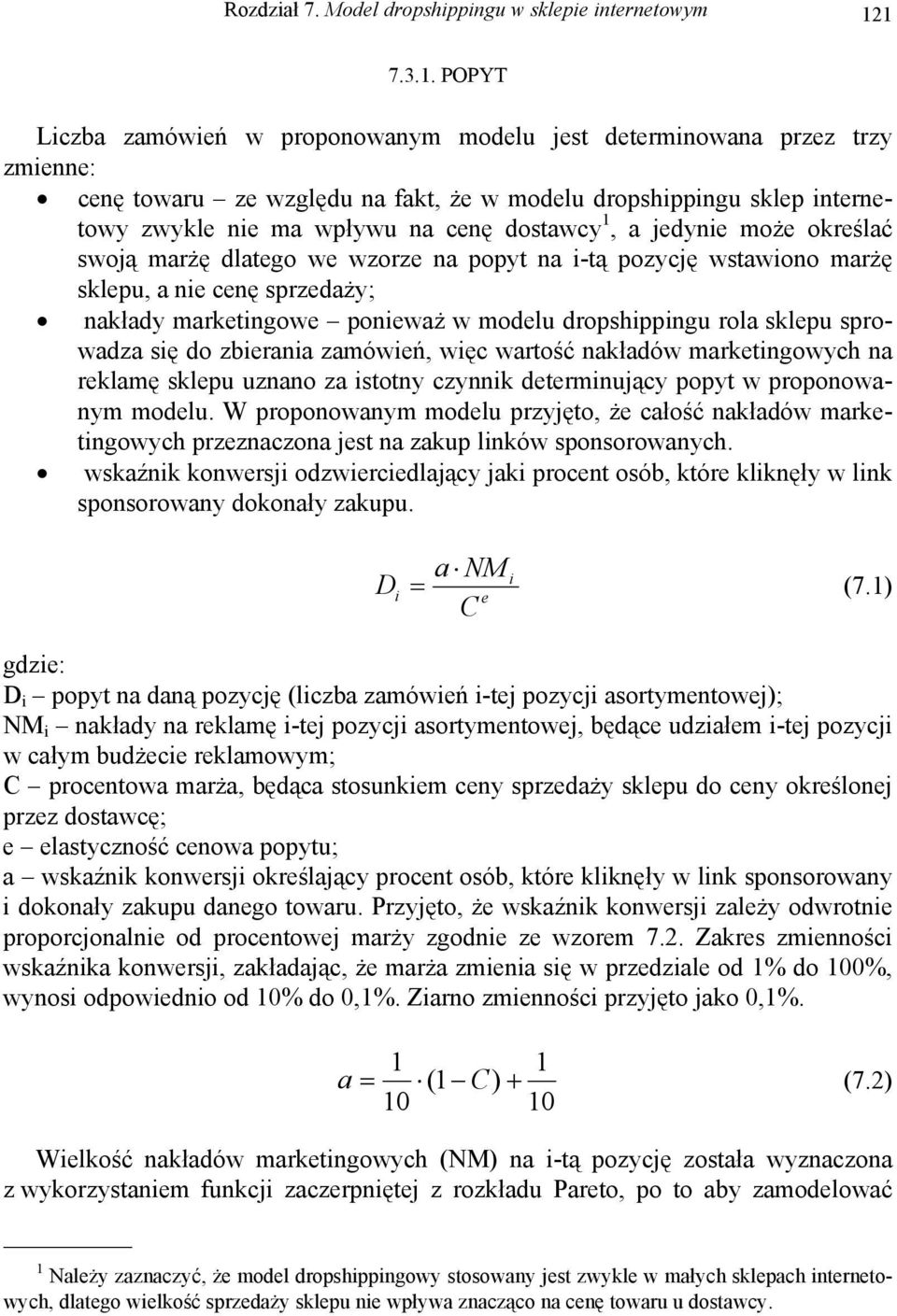 dostawcy 1, a jedynie może określać swoją marżę dlatego we wzorze na popyt na i-tą pozycję wstawiono marżę sklepu, a nie cenę sprzedaży; nakłady marketingowe ponieważ w modelu dropshippingu rola