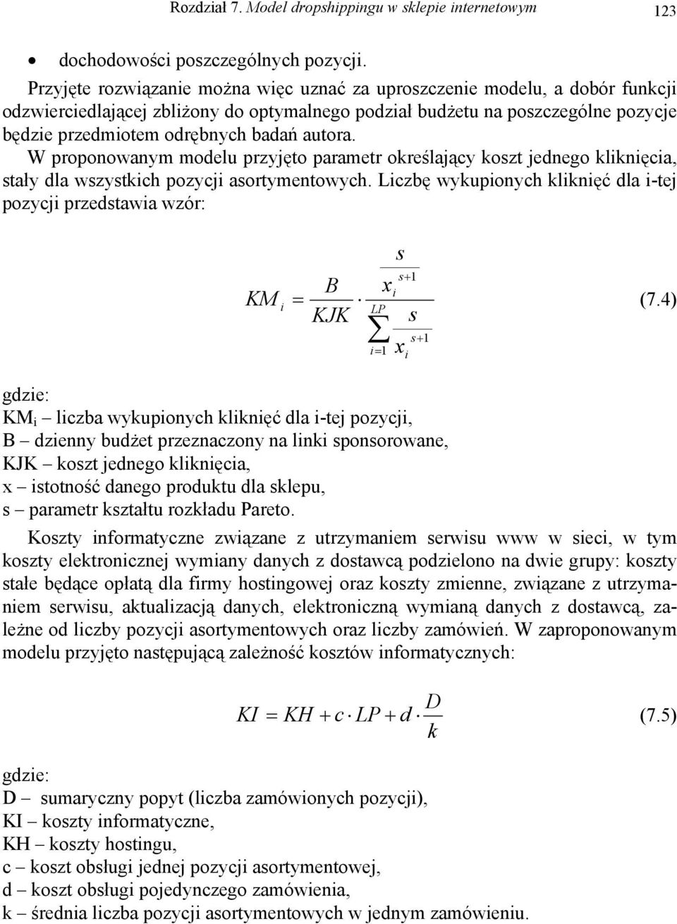 autora. W proponowanym modelu przyjęto parametr określający koszt jednego kliknięcia, stały dla wszystkich pozycji asortymentowych.