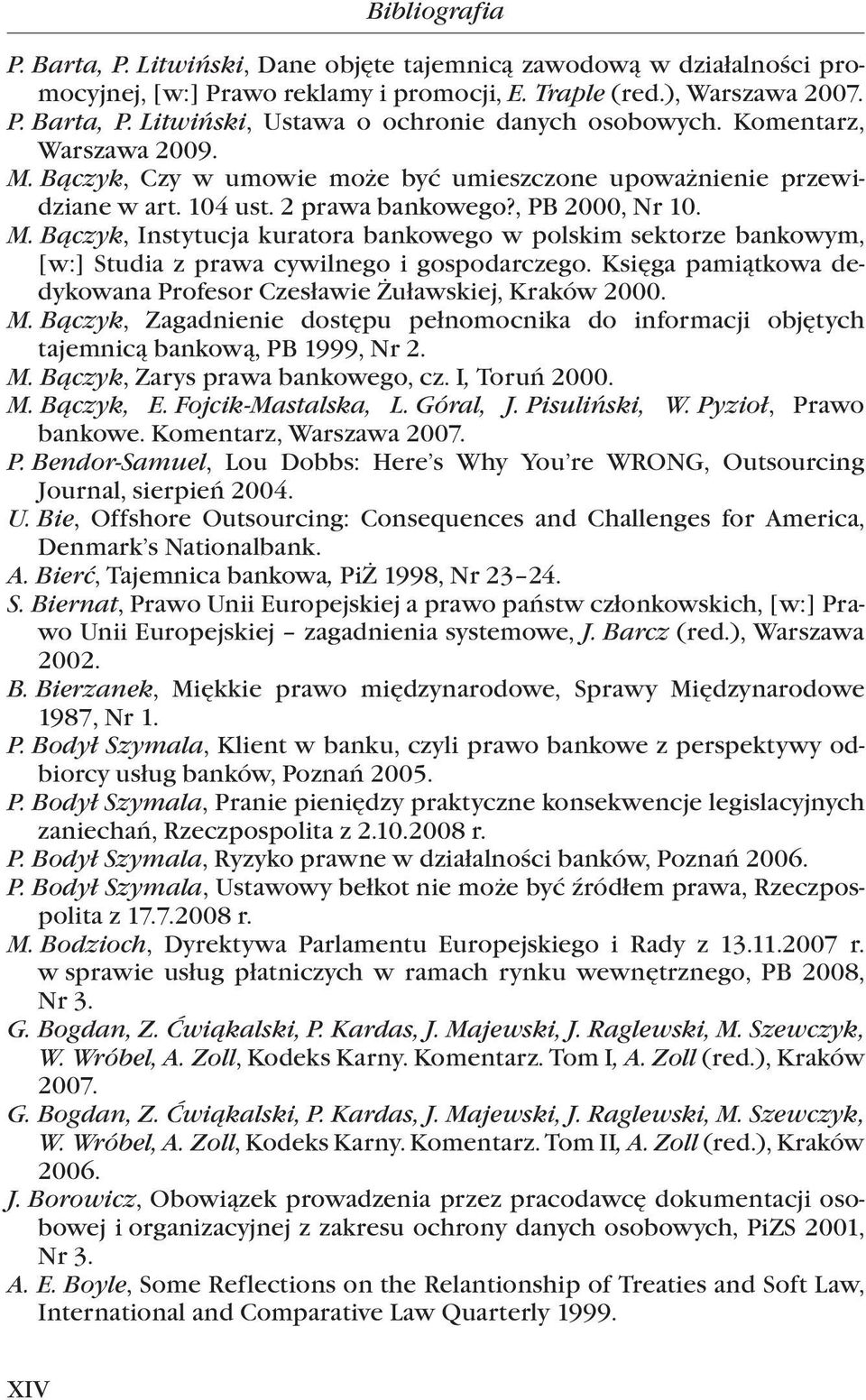 Księga pamiątkowa dedykowana Profesor Czesławie Żuławskiej, Kraków 2000. M. Bączyk, Zagadnienie dostępu pełnomocnika do informacji objętych tajemnicą bankową, PB 1999, Nr 2. M. Bączyk, Zarys prawa bankowego, cz.