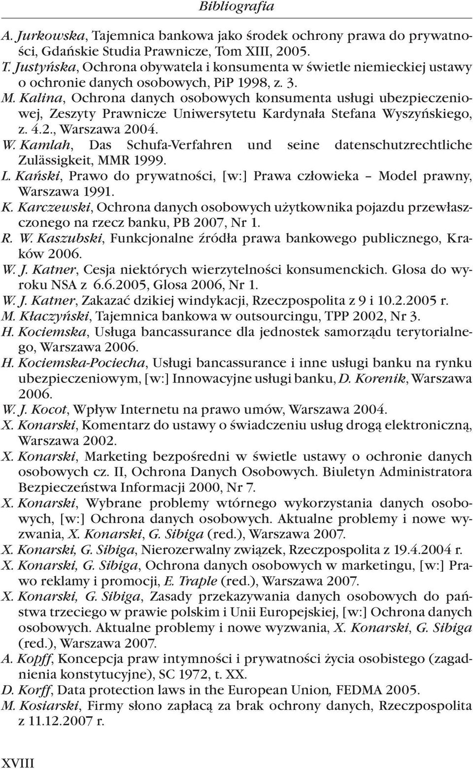 szyńskiego, z. 4.2., Warszawa 2004. W. Kamlah, Das Schufa-Verfahren und seine datenschutzrechtliche Zulässigkeit, MMR 1999. L.