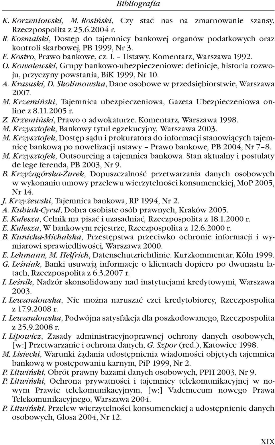 Skolimowska, Dane osobowe w przedsiębiorstwie, Warszawa 2007. M. Krzemiński, Tajemnica ubezpieczeniowa, Gazeta Ubezpieczeniowa online z 8.11.2005 r. Z. Krzemiński, Prawo o adwokaturze.