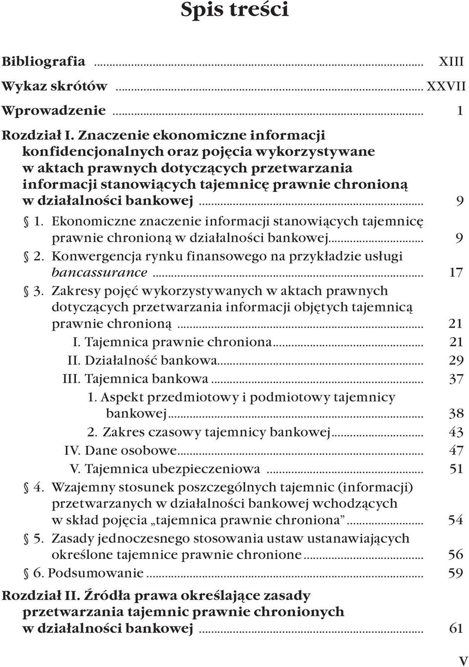 .. 9 1. Ekonomiczne znaczenie informacji stanowiących tajemnicę prawnie chronioną w działalności bankowej... 9 2. Konwergencja rynku finansowego na przykładzie usługi bancassurance... 17 3.