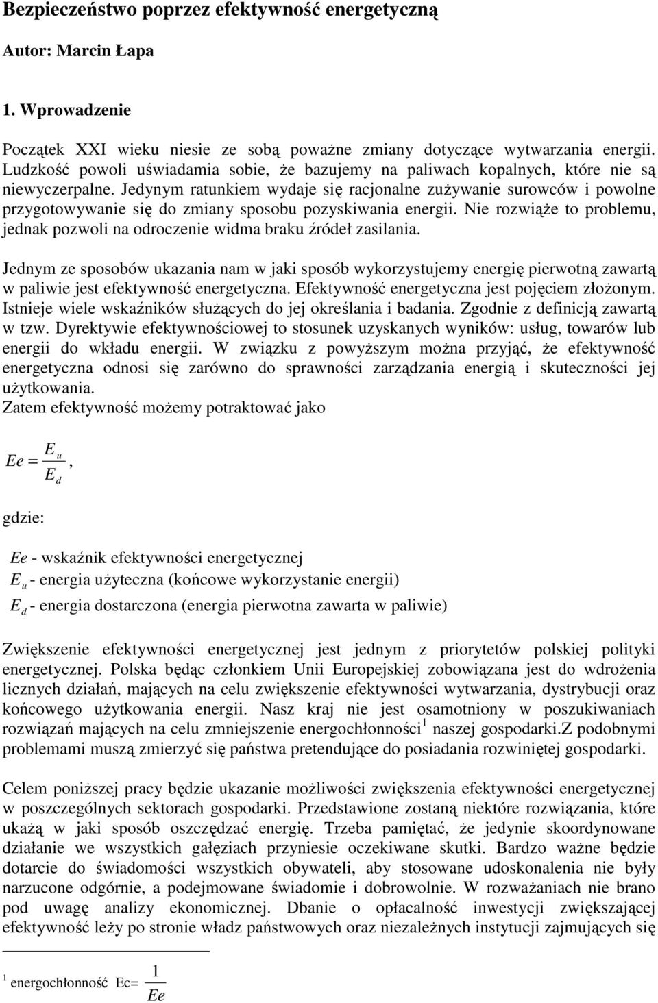 Jedynym ratunkiem wydaje się racjonalne zużywanie surowców i powolne przygotowywanie się do zmiany sposobu pozyskiwania energii.