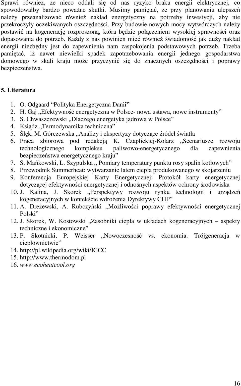 Przy budowie nowych mocy wytwórczych należy postawić na kogenerację rozproszoną, która będzie połączeniem wysokiej sprawności oraz dopasowania do potrzeb.