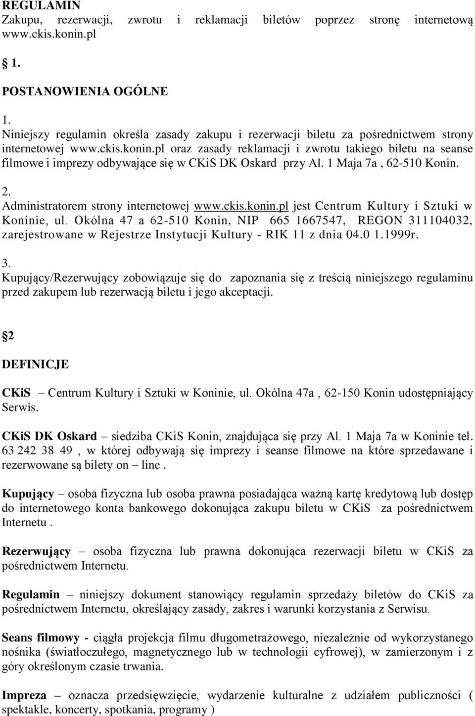 pl oraz zasady reklamacji i zwrotu takiego biletu na seanse filmowe i imprezy odbywające się w CKiS DK Oskard przy Al. 1 Maja 7a, 62-510 Konin. Administratorem strony internetowej www.ckis.konin.