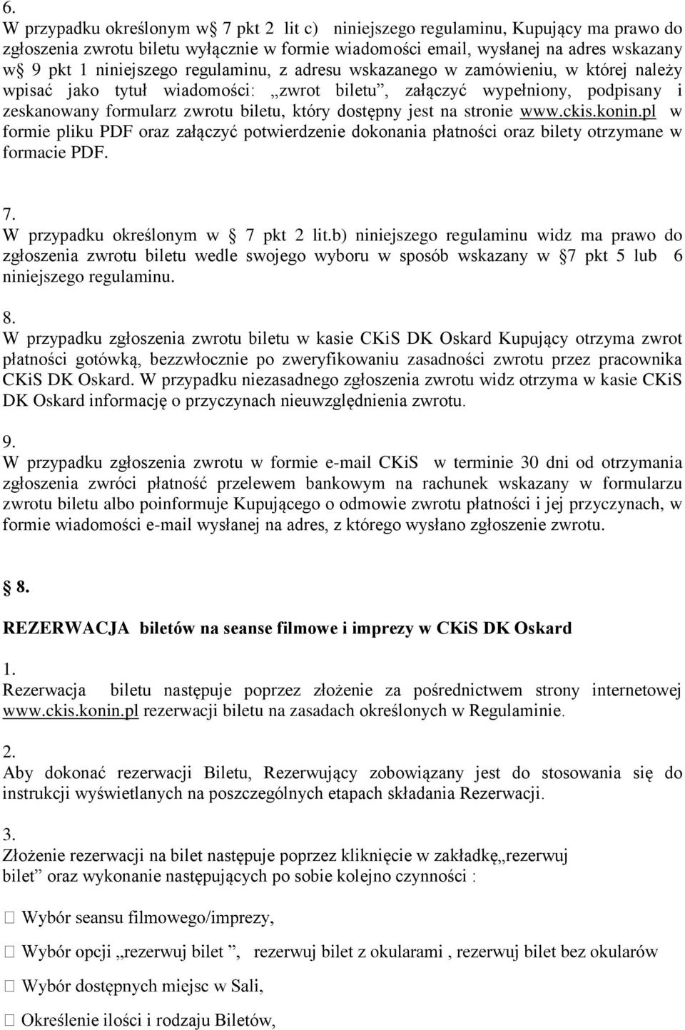 stronie www.ckis.konin.pl w formie pliku PDF oraz załączyć potwierdzenie dokonania płatności oraz bilety otrzymane w formacie PDF. 7. W przypadku określonym w 7 pkt 2 lit.