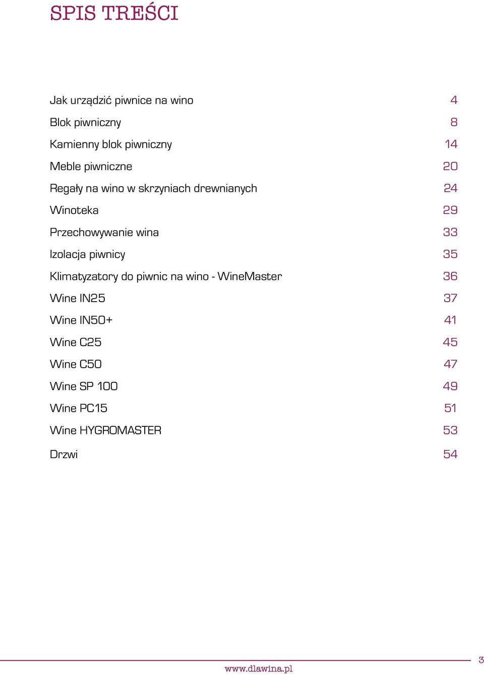 wina 33 Izolacja piwnicy 35 Klimatyzatory do piwnic na wino - WineMaster 36 Wine IN25 37