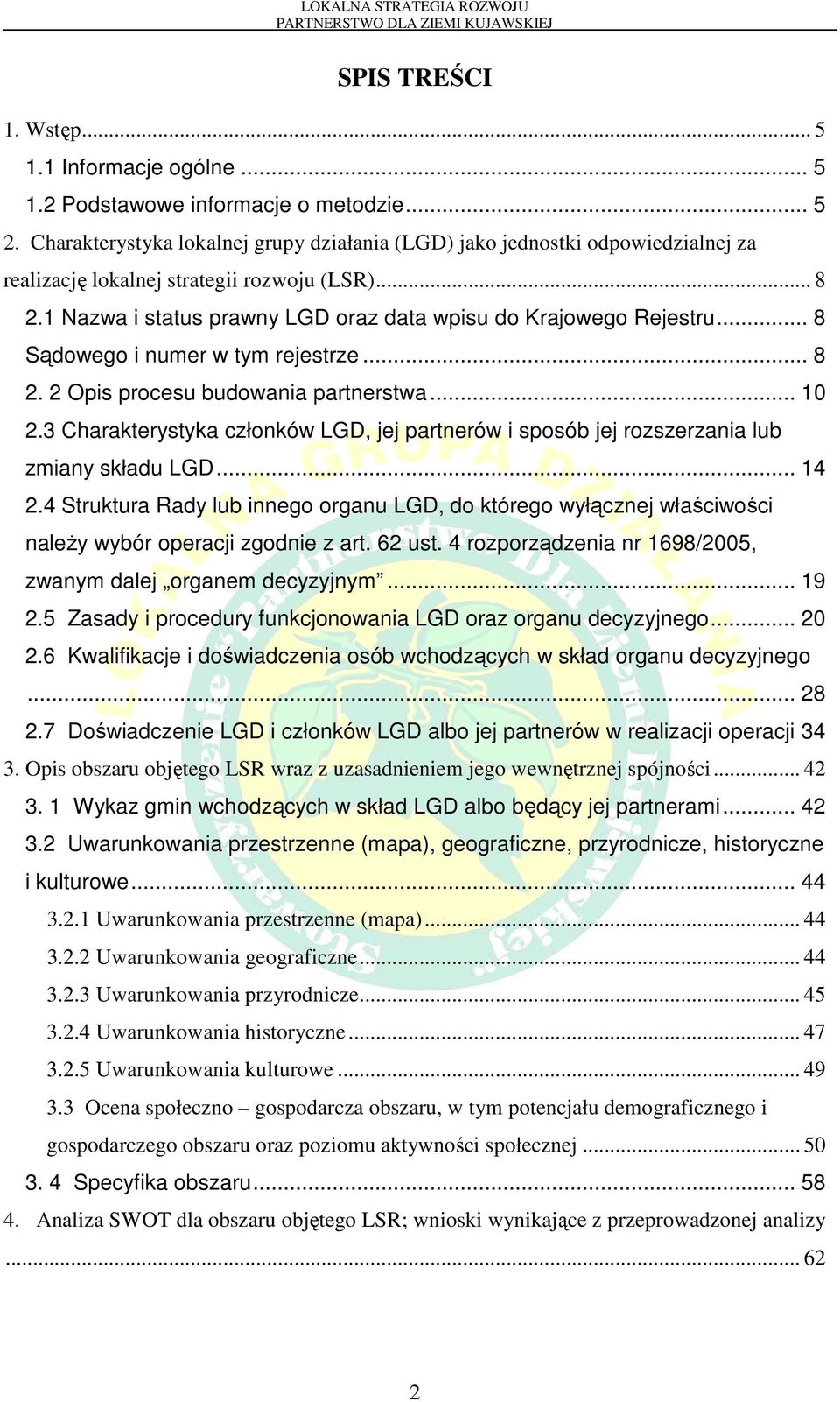 .. 8 Sądowego i numer w tym rejestrze... 8 2. 2 Opis procesu budowania partnerstwa... 10 2.3 Charakterystyka członków LGD, jej partnerów i sposób jej rozszerzania lub zmiany składu LGD... 14 2.