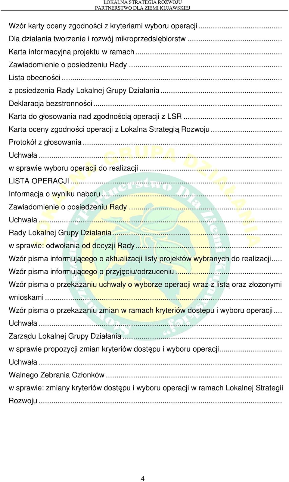 .. Karta do głosowania nad zgodnością operacji z LSR... Karta oceny zgodności operacji z Lokalna Strategią Rozwoju... Protokół z głosowania... Uchwała... w sprawie wyboru operacji do realizacji.