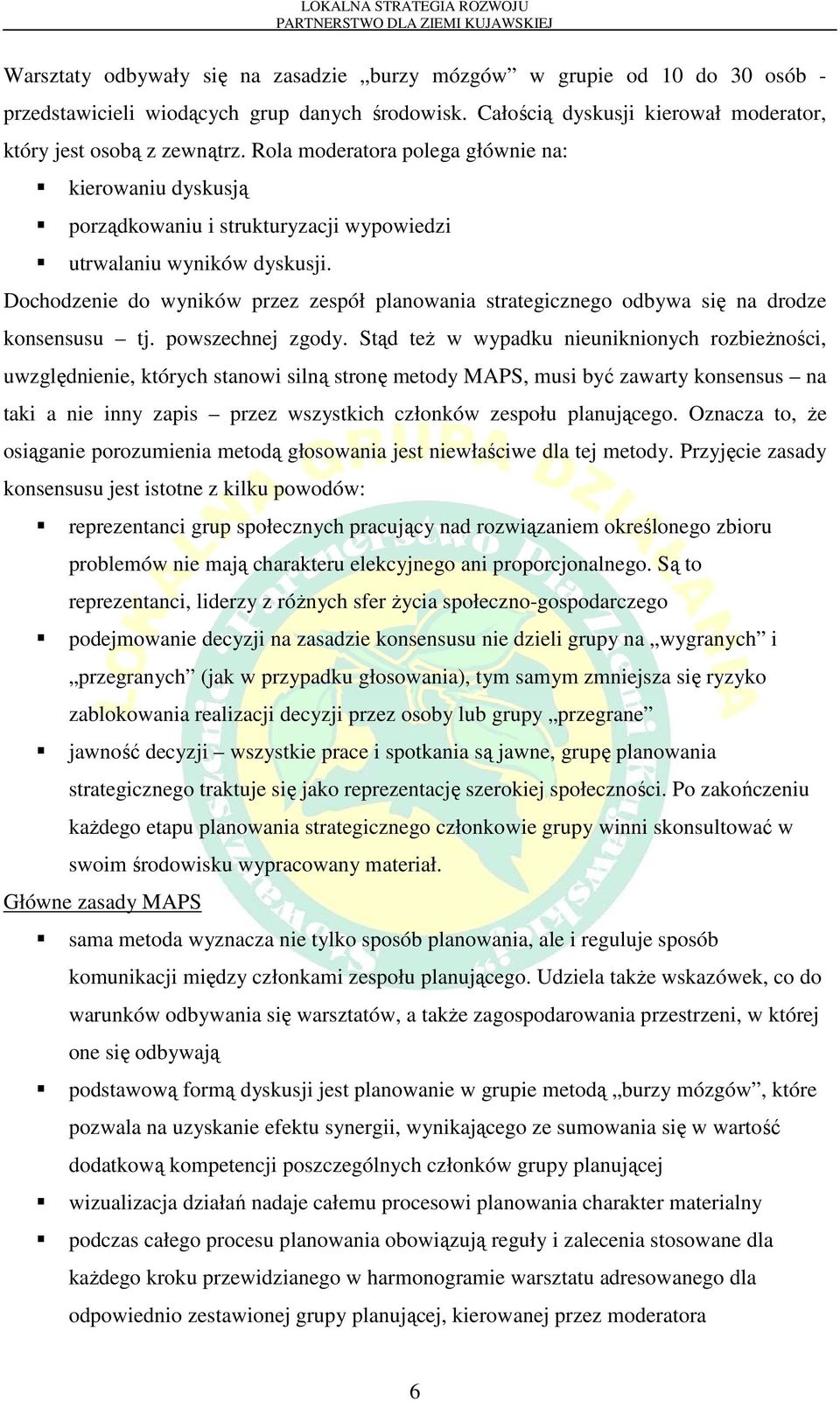 Dochodzenie do wyników przez zespół planowania strategicznego odbywa się na drodze konsensusu tj. powszechnej zgody.