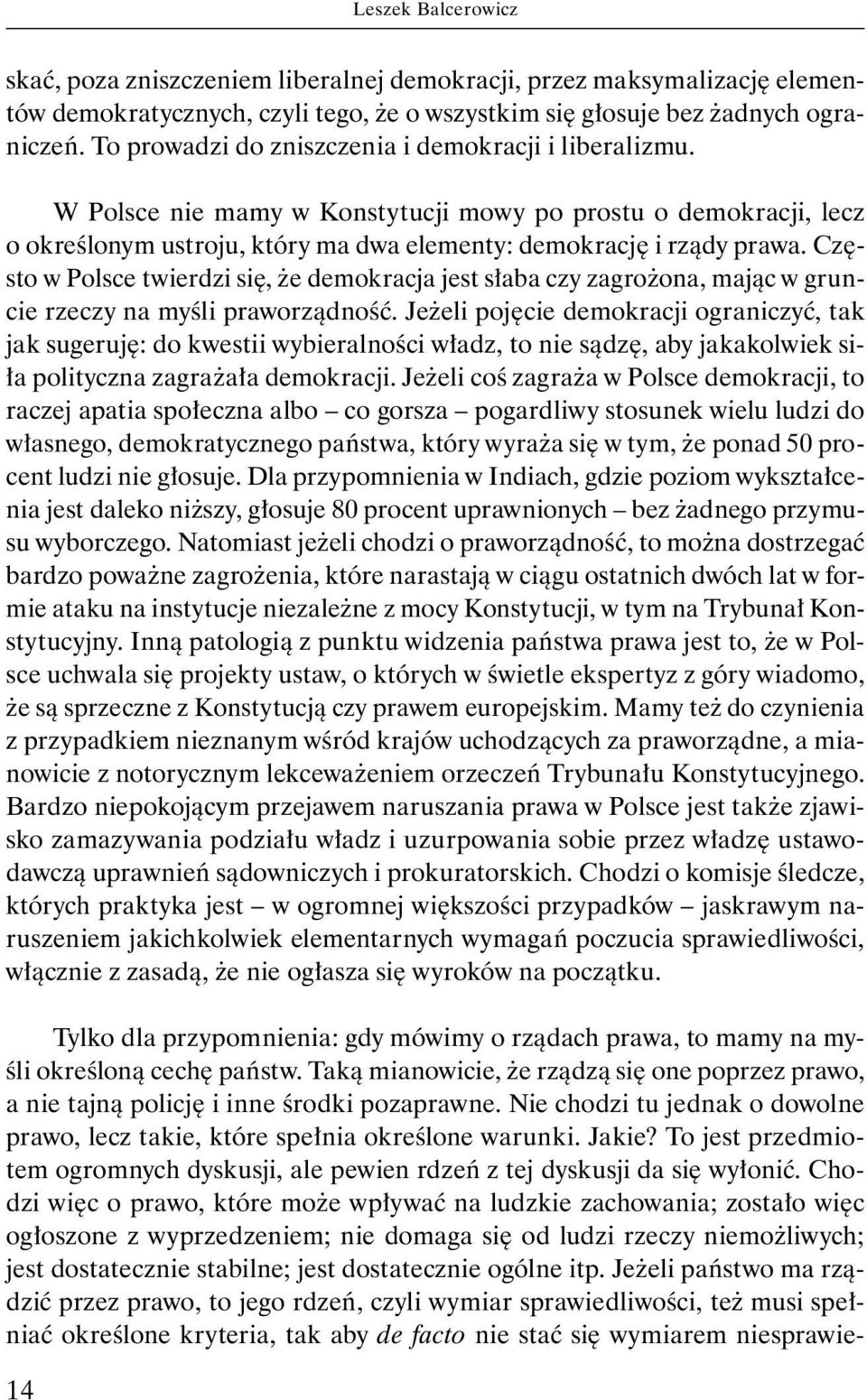 Często w Polsce twierdzi się, że demokracja jest słaba czy zagrożona, mając w gruncie rzeczy na myśli praworządność.