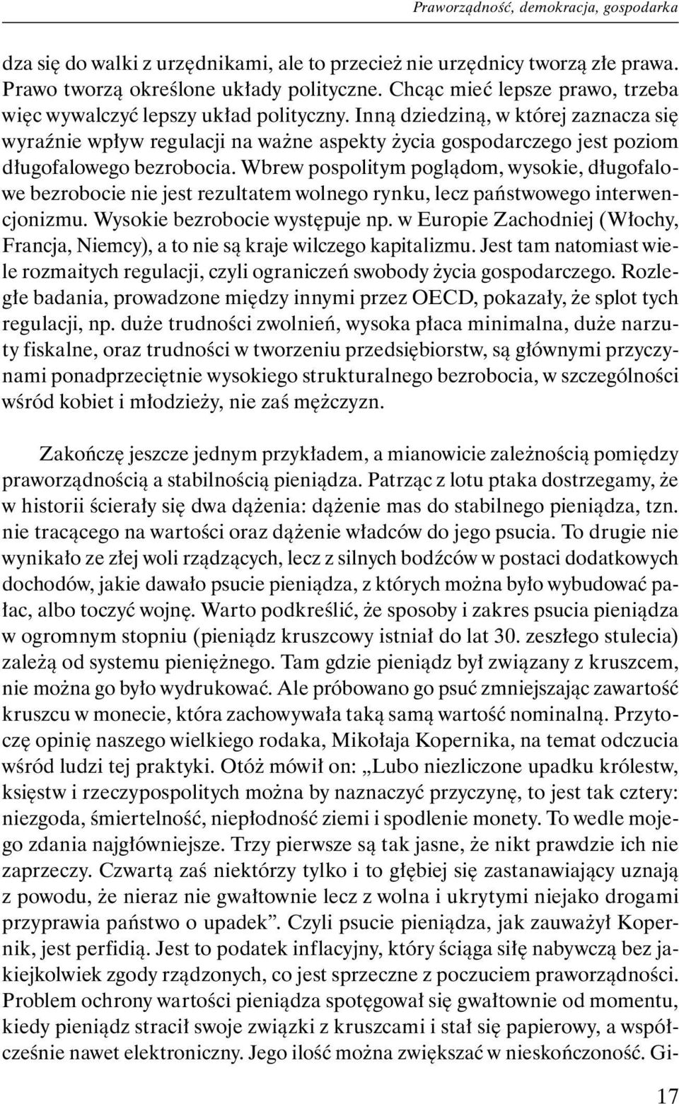 Inną dziedziną, w której zaznacza się wyraźnie wpływ regulacji na ważne aspekty życia gospodarczego jest poziom długofalowego bezrobocia.