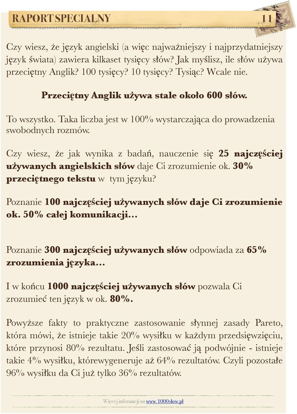 Czy wiesz, że jak wynika z badań, nauczenie się 25 najczęściej używanych angielskich słów daje Ci zrozumienie ok. 30% przeciętnego tekstu w tym języku?