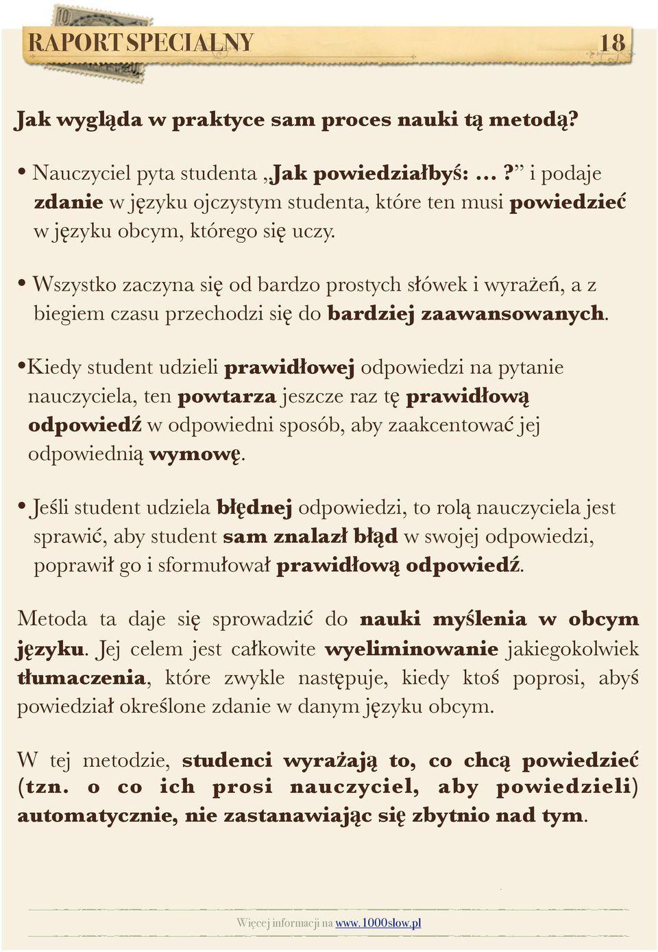 Wszystko zaczyna się od bardzo prostych słówek i wyrażeń, a z biegiem czasu przechodzi się do bardziej zaawansowanych.