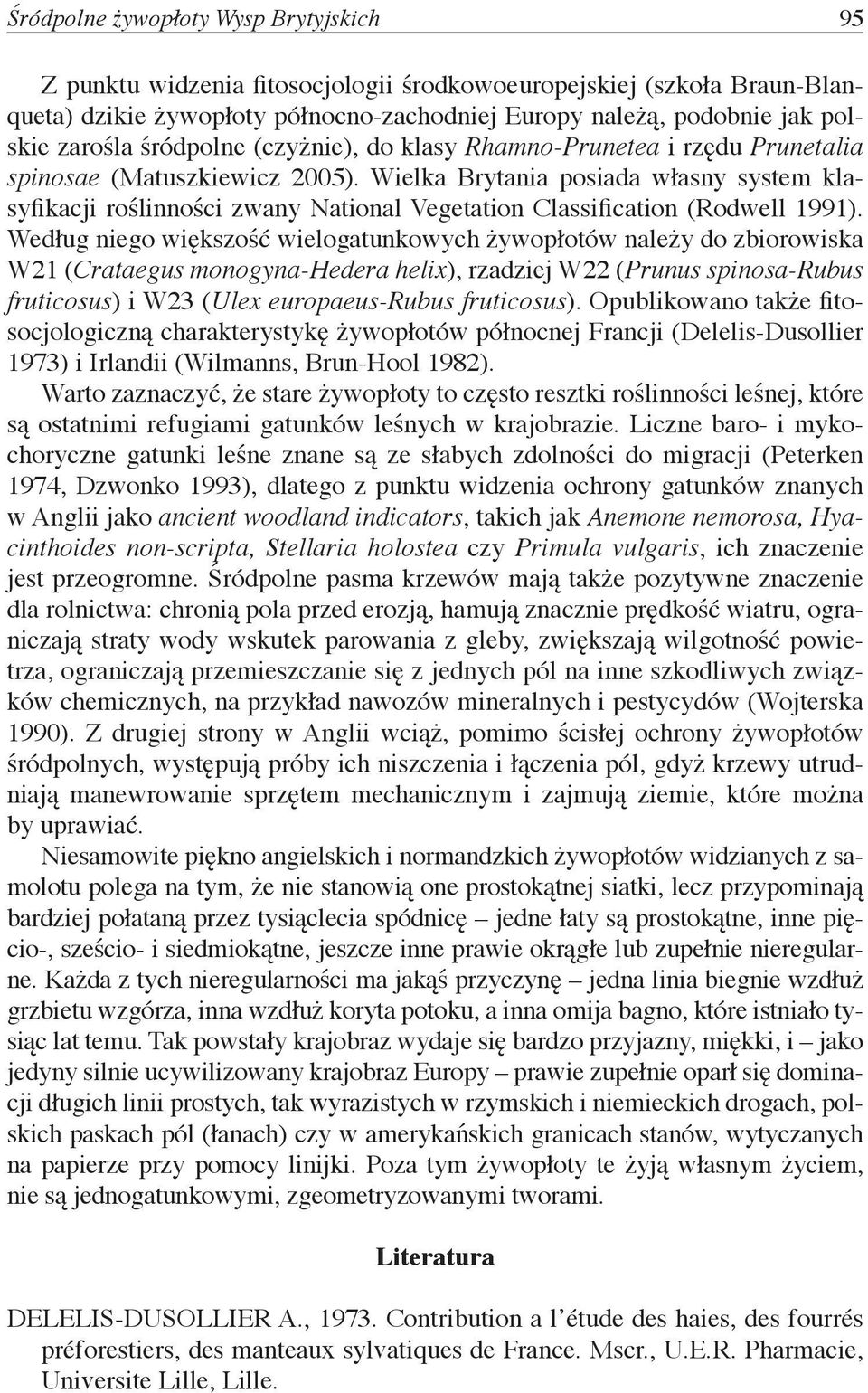 Wielka Brytania posiada własny system klasyfikacji roślinności zwany National Vegetation Classification (Rodwell 1991).