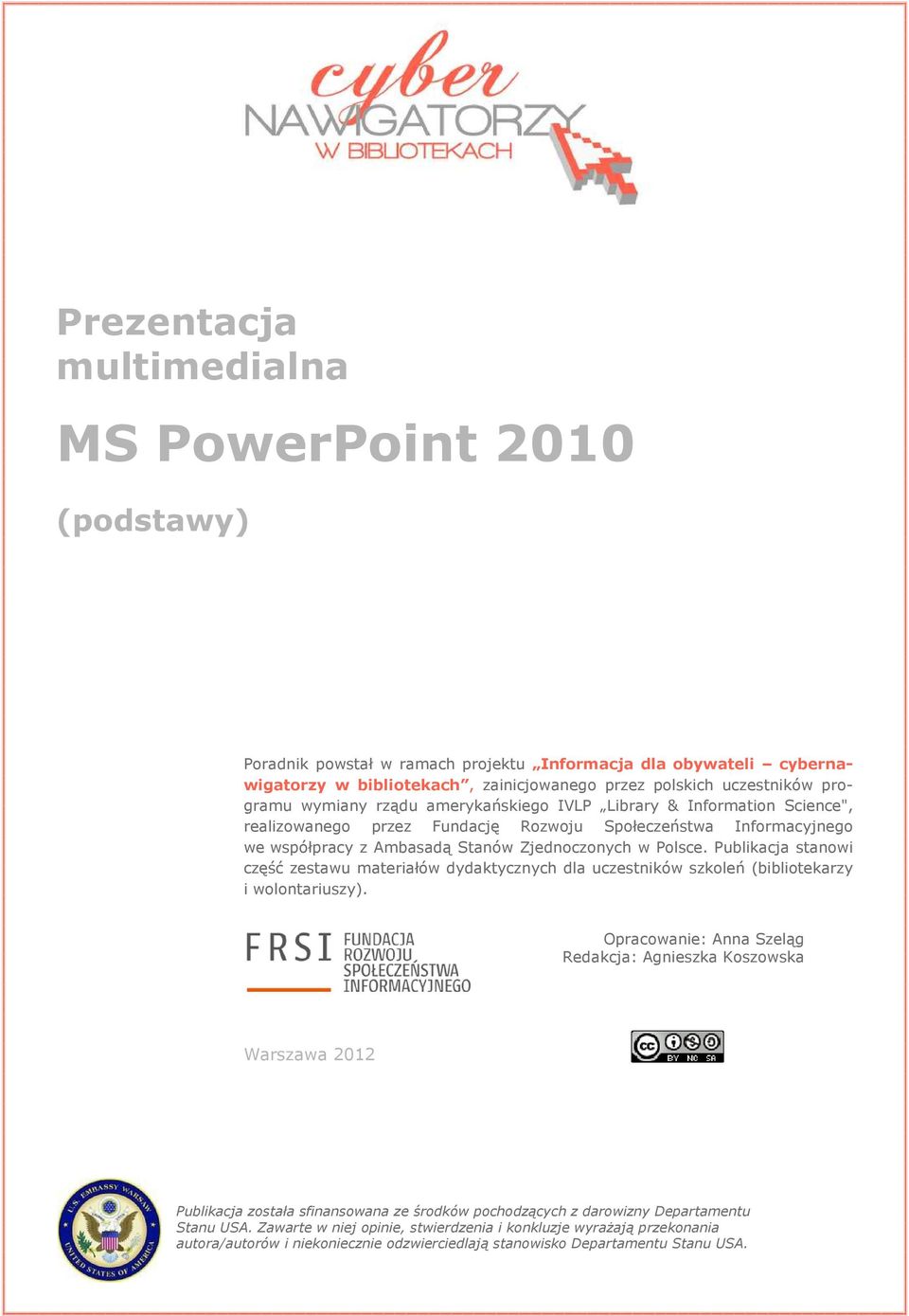 Publikacja stanowi część zestawu materiałów dydaktycznych dla uczestników szkoleń (bibliotekarzy i wolontariuszy).