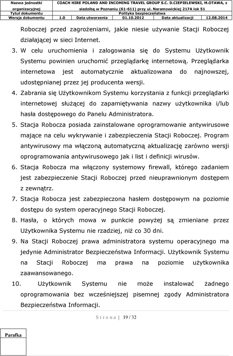 Przeglądarka internetowa jest automatycznie aktualizowana do najnowszej, udostępnianej przez jej producenta wersji. 4.