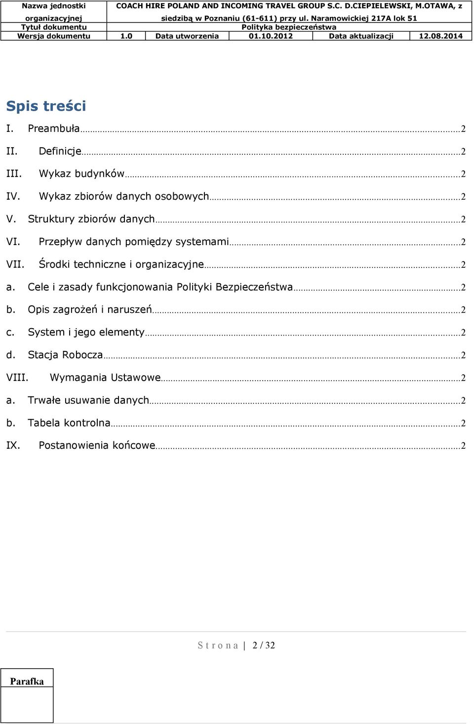 Cele i zasady funkcjonowania Polityki Bezpieczeństwa...2 b. Opis zagrożeń i naruszeń...2 c. System i jego elementy...2 d.