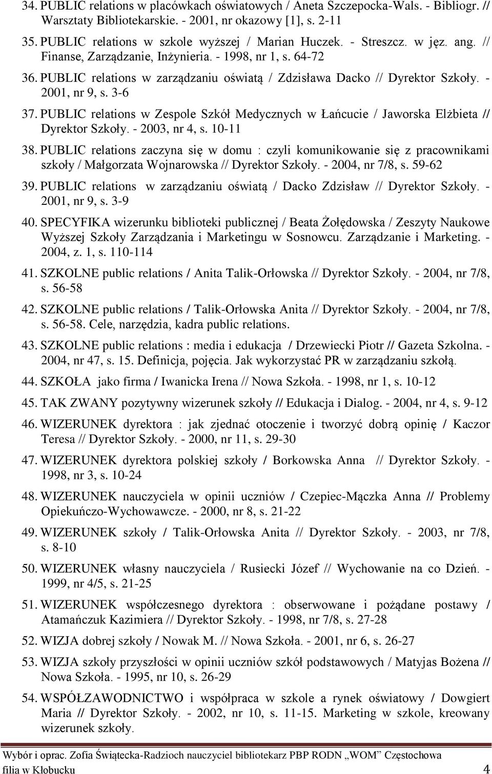 PUBLIC relations w Zespole Szkół Medycznych w Łańcucie / Jaworska Elżbieta // Dyrektor Szkoły. - 2003, nr 4, s. 10-11 38.