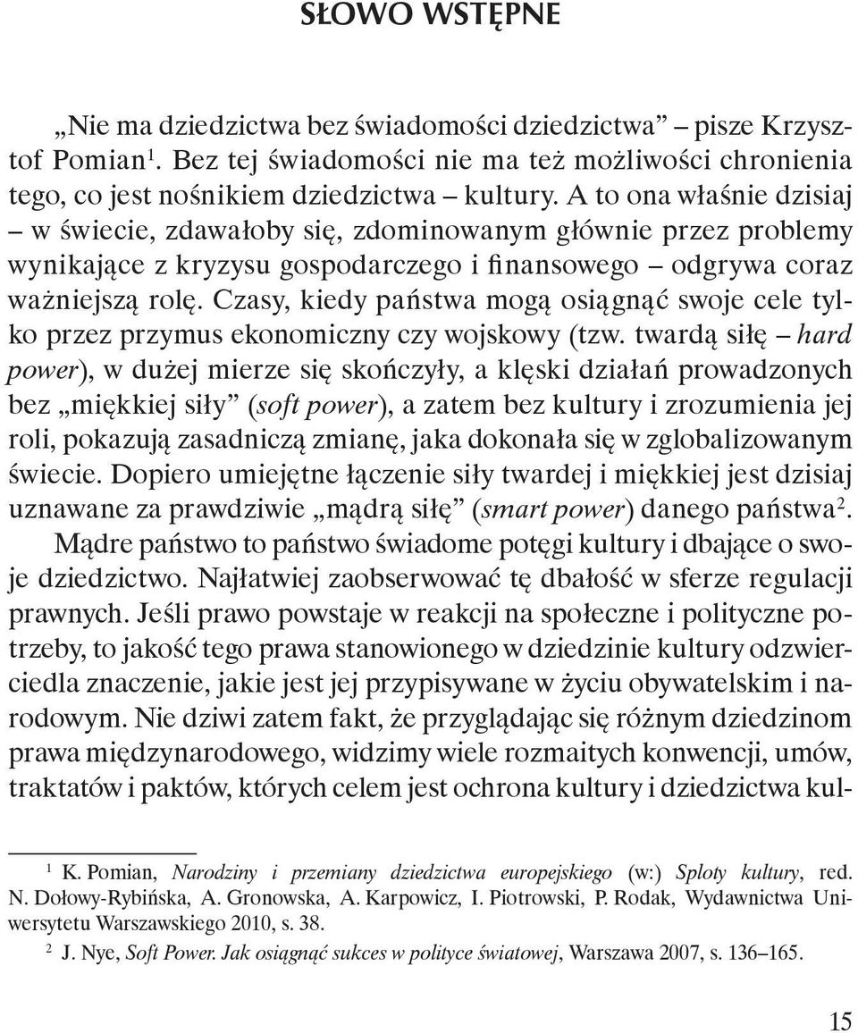 Czasy, kiedy państwa mogą osiągnąć swoje cele tylko przez przymus ekonomiczny czy wojskowy (tzw.