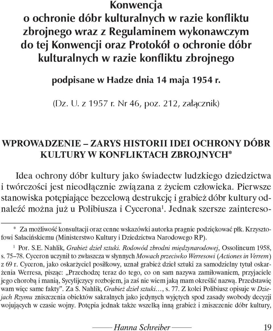 212, załącznik) WPROWADZENIE ZARYS HISTORII IDEI OCHRONY DÓBR KULTURY W KONFLIKTACH ZBROJNYCH* Idea ochrony dóbr kultury jako świadectw ludzkiego dziedzictwa i twórczości jest nieodłącznie związana z