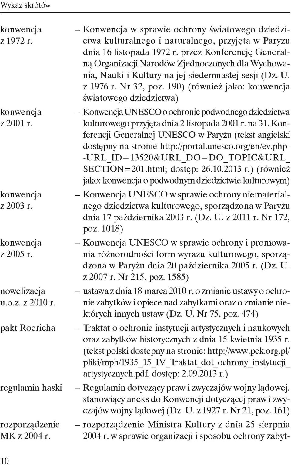 190) (również jako: światowego dziedzictwa) Konwencja UNESCO o ochronie podwodnego dziedzictwa kulturowego przyjęta dnia 2 listopada 2001 r. na 31.