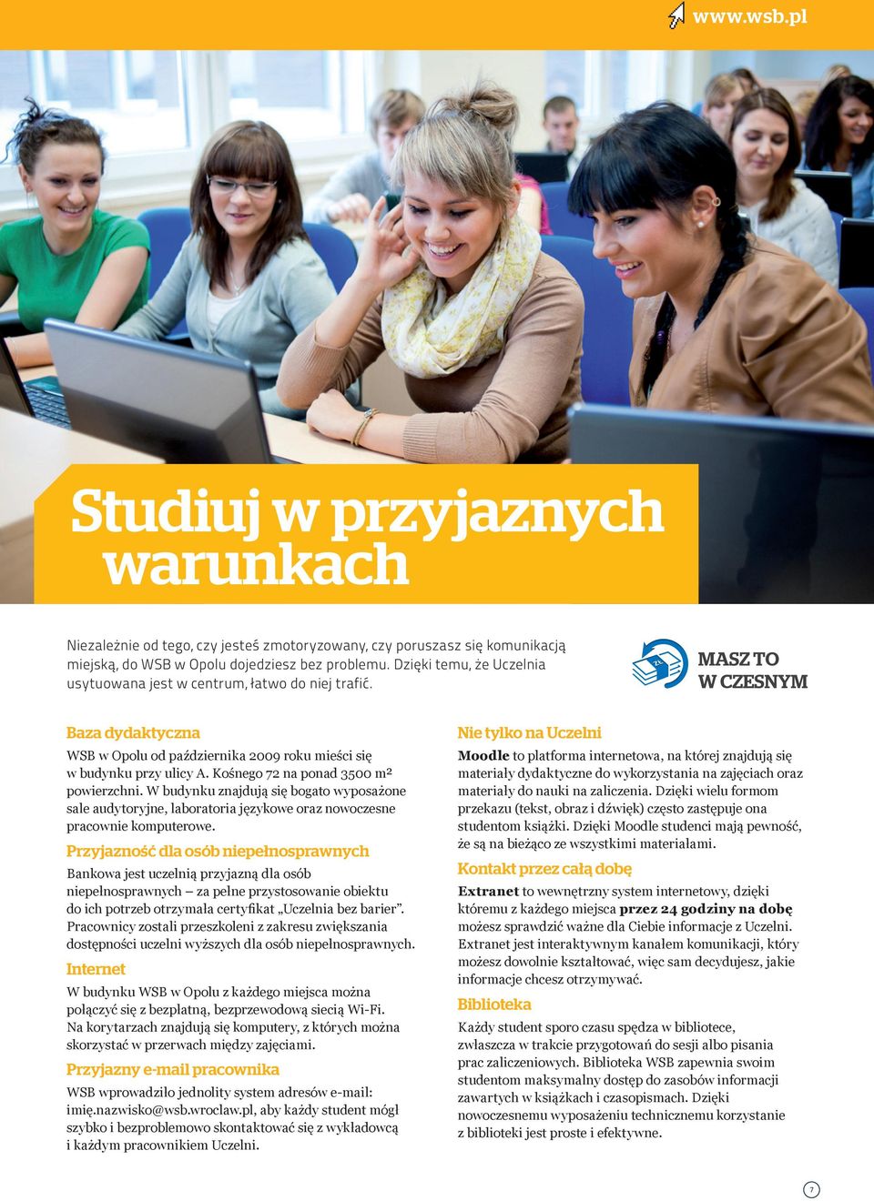 Kośnego 72 na ponad 3500 m² powierzchni. W budynku znajdują się bogato wyposażone sale audytoryjne, laboratoria językowe oraz nowoczesne pracownie komputerowe.