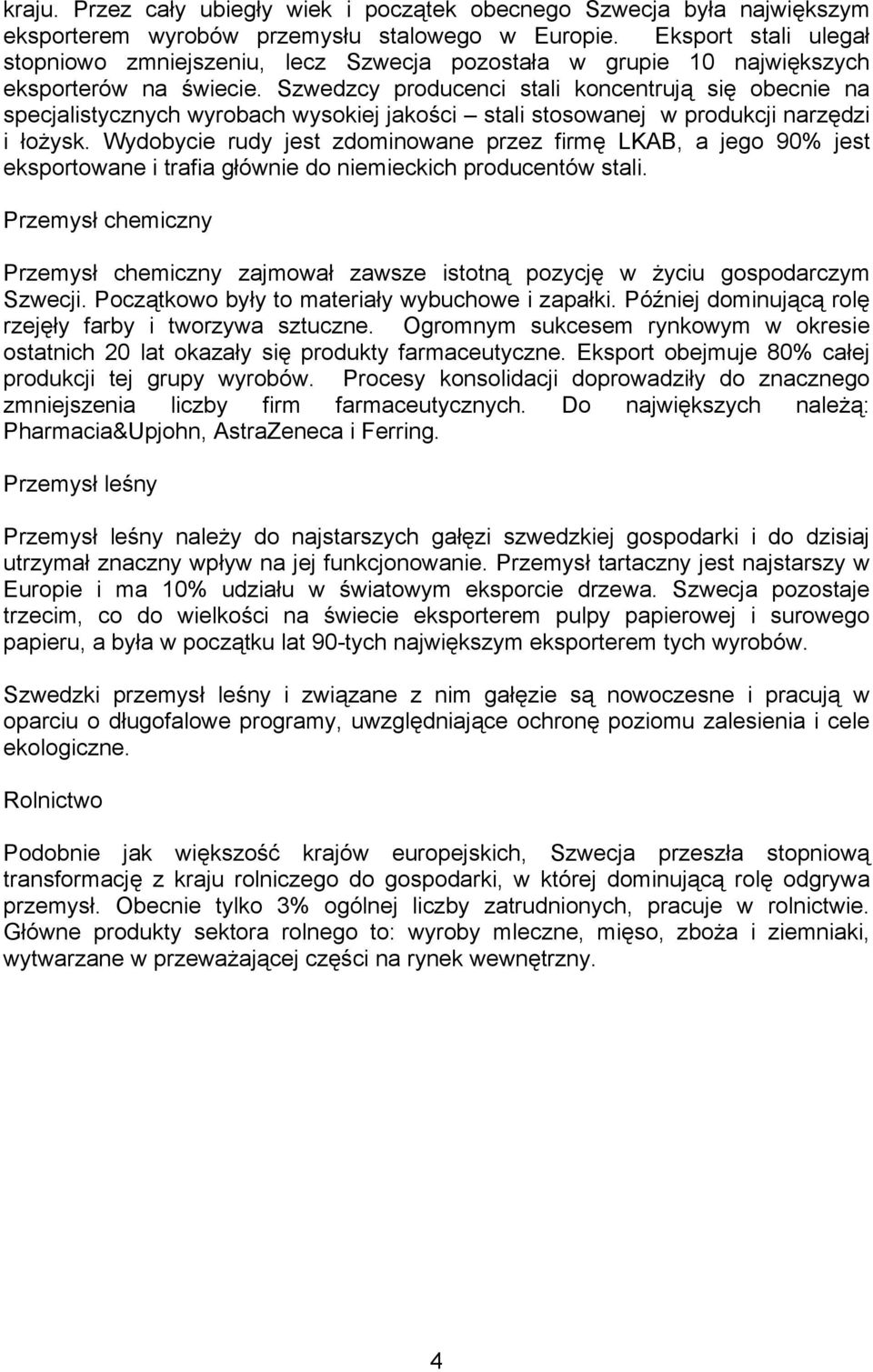 Szwedzcy producenci stali koncentrują się obecnie na specjalistycznych wyrobach wysokiej jakości stali stosowanej w produkcji narzędzi i łożysk.