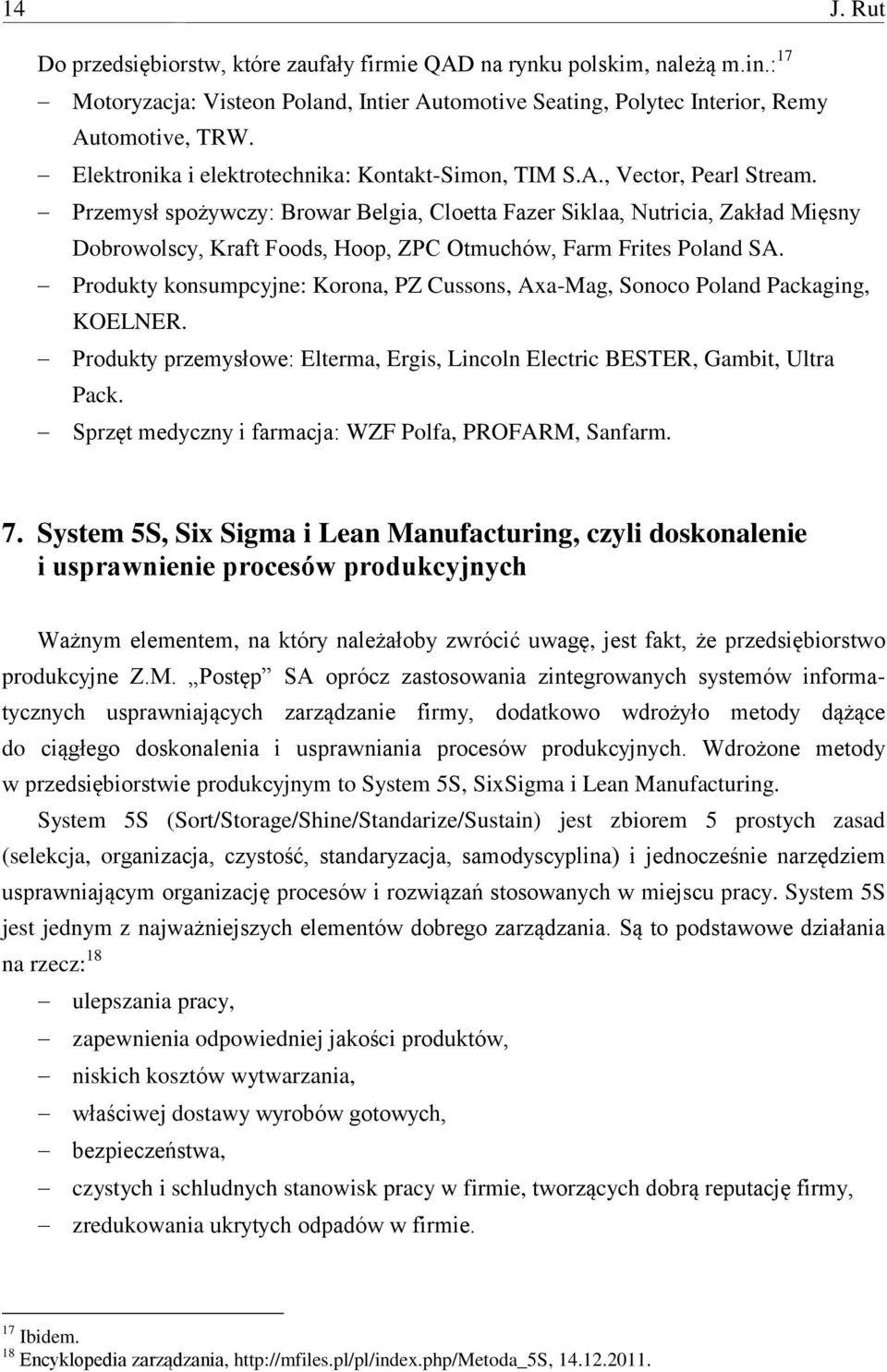 Przemysł spożywczy: Browar Belgia, Cloetta Fazer Siklaa, Nutricia, Zakład Mięsny Dobrowolscy, Kraft Foods, Hoop, ZPC Otmuchów, Farm Frites Poland SA.